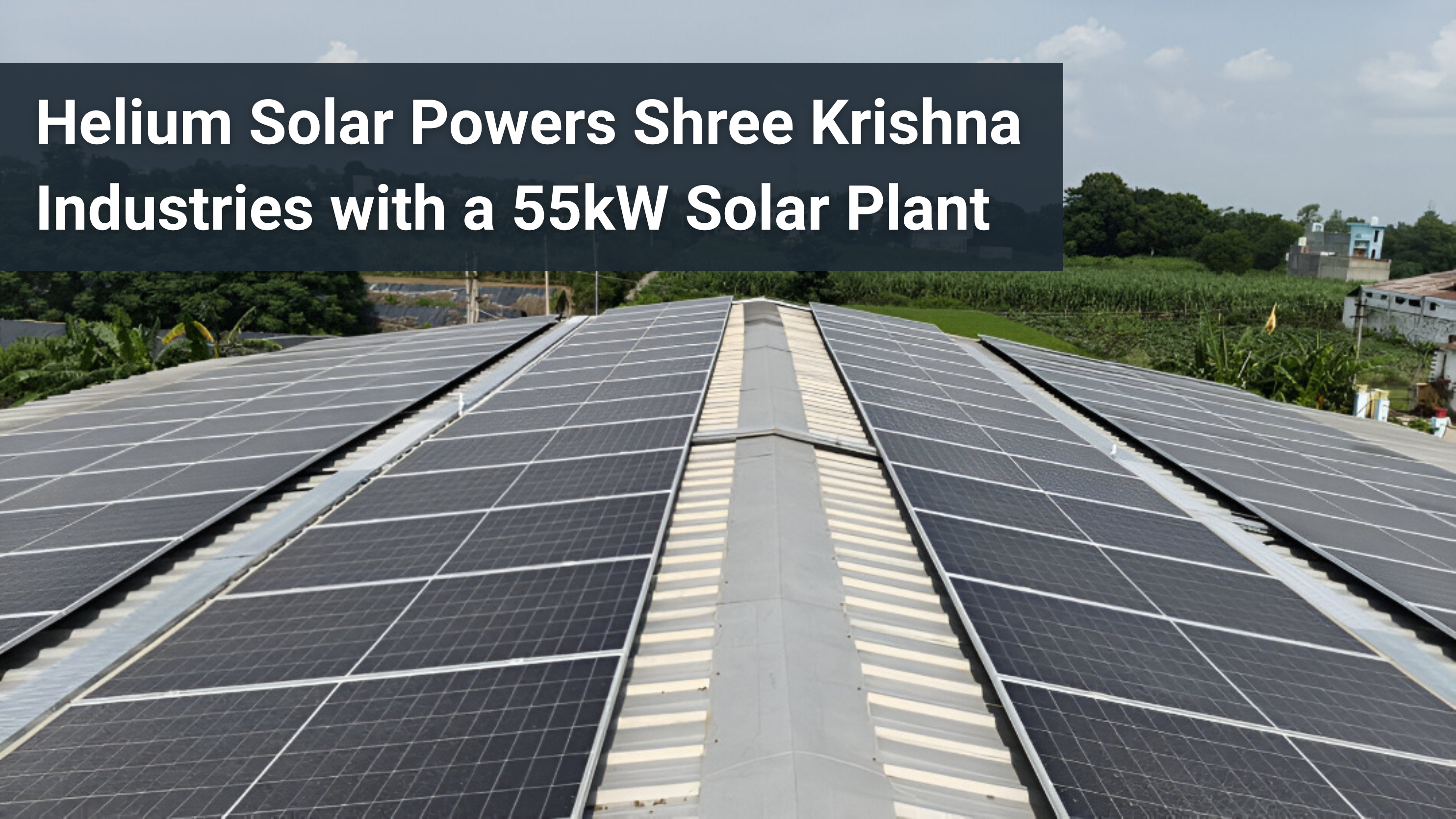 Helium Solar Powers Shree Krishna Industries with a 55kW Solar Plant