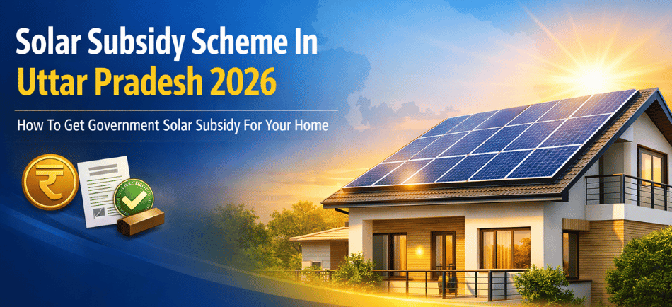 Solar Subsidy Scheme In Uttar Pradesh 2026: How To Get Government Solar Subsidy For Your Home