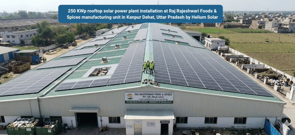 250 KWp Industrial Solar Power Plant for Raj Rajeshwari Foods & Spices | Helium Solar Project Update – Kanpur Dehat, UP