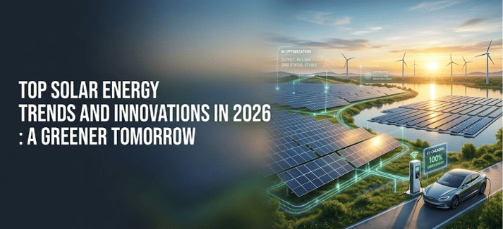 Top Solar Energy Trends and Innovations in 2026 : A Greener Tomorrow