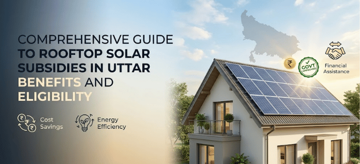 Comprehensive Guide to Rooftop Solar Subsidies in Uttar Pradesh: Benefits and Eligibility