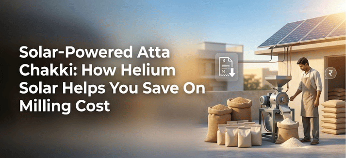 Solar-Powered Atta Chakki: How Helium Solar Helps You Save on Milling Cost
