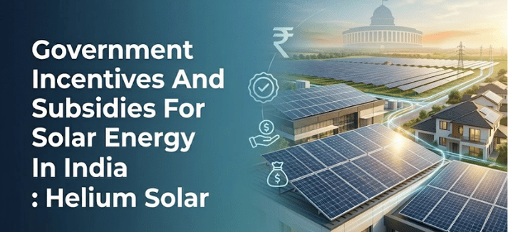 Government Incentives and Subsidies for Solar Energy in India : Helium Solar 