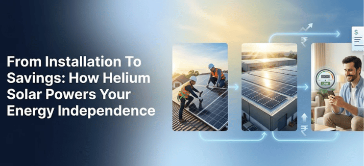 From Installation to Savings: How Helium Solar Powers Your Energy Independence