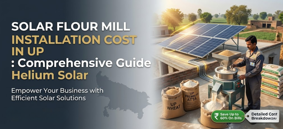 Solar Flour Mill Installation Cost In Up : Comprehensive Guide  Helium Solar